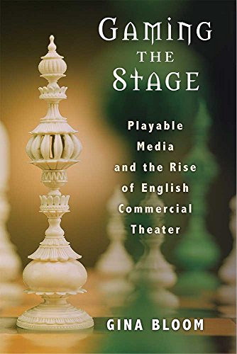 Gaming the Stage : Playable Media and the Rise of English Commercial Theater