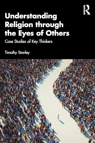 Understanding Religion through the Eyes of Others : Case Studies of Key Thinkers