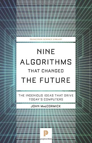 Nine Algorithms That Changed the Future: The Ingenious Ideas That Drive Today's Computers (Princeton Science Library)