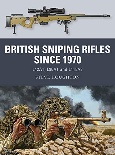 British Sniping Rifles since 1970: L42A1, L96A1 and L115A3 (Weapon)