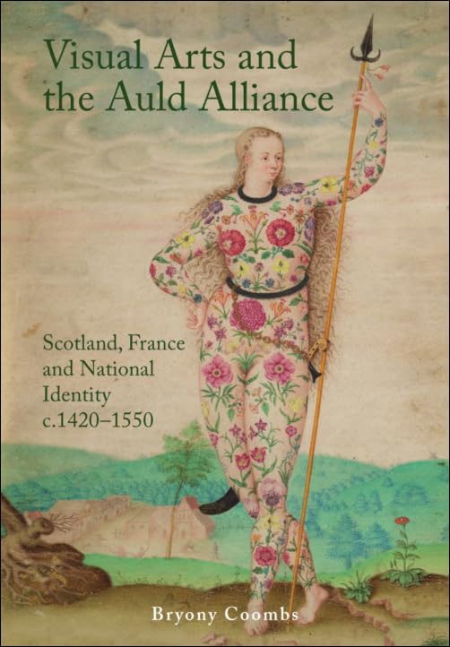 Visual Arts and the Auld Alliance : Scotland, France and National Identity c.1420-1550