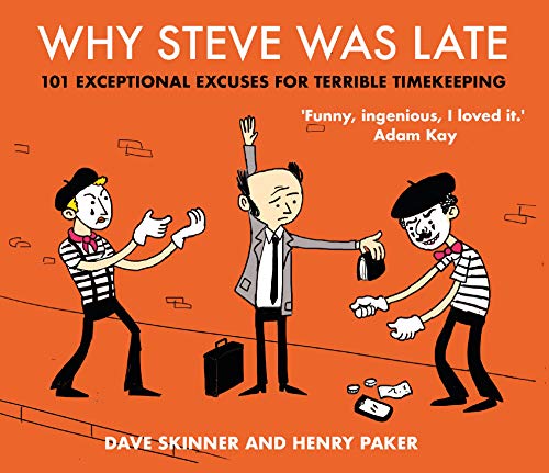 Why Steve Was Late: 101 Exceptional Excuses for Terrible Timekeeping
