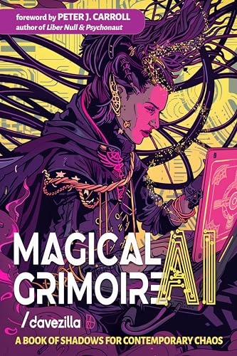 Magical Ai Grimoire : A Book of Shadows for Contemporary Chaos