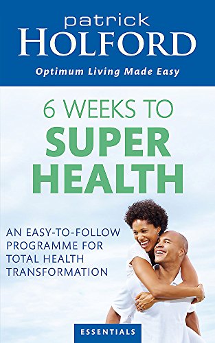 6 Weeks To Superhealth : An easy-to-follow programme for total health transformation