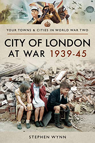 City of London at War 1939-45 (Towns & Cities in World War Two)