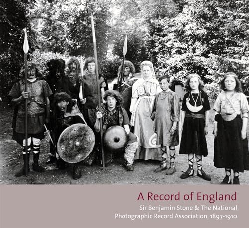 A Record of England: Sir Benjamin Stone and the National Photographic Record Association 1897 -1910