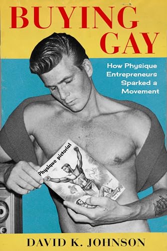 Buying Gay : How Physique Entrepreneurs Sparked a Movement