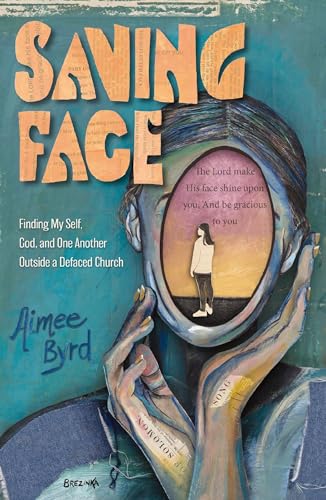 Saving Face : Finding My Self, God, and One Another Outside a Defaced Church