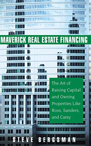 Maverick Real Estate Financing: The Art of Raising Capital and Owning Properties Like Ross