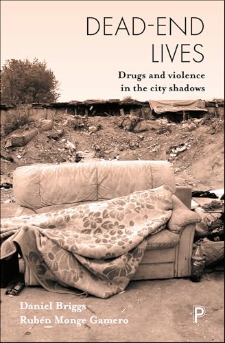 Dead-End Lives : Drugs and Violence in the City Shadows