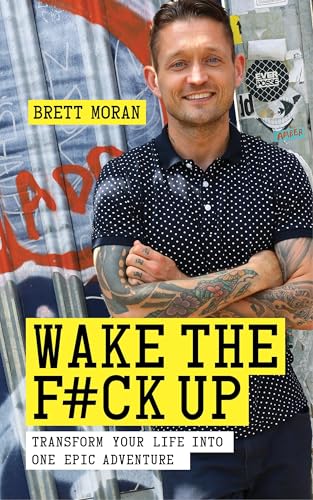 Wake the F#ck Up: Transform Your Life Into One Epic Adventure