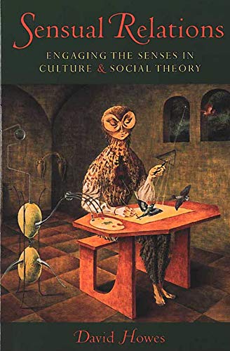 Sensual Relations : Engaging the Senses in Culture and Social Theory