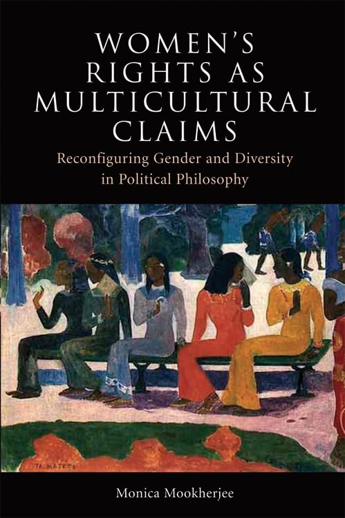 Women's Rights as Multicultural Claims : Reconfiguring Gender and Diversity in Political Philosophy