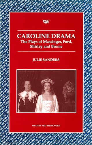 Caroline Drama : The Plays of Massinger, Ford, Shirley, Brome