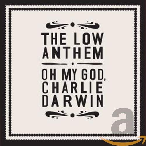 CD cover with black text: "The Low Anthem - Oh My God, Charlie Darwin.