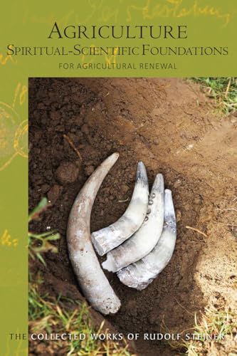 Agriculture, Spiritual-Scientific Foundations : for Agricultural Renewal