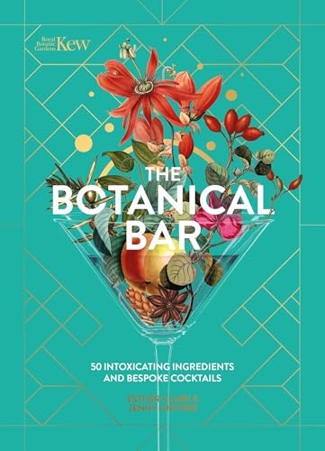 The Botanical Bar : 50 Intoxicating Ingredients and Bespoke Cocktails