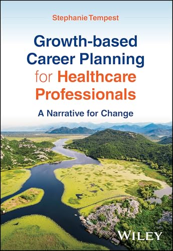 Growth-based Career Planning for Healthcare Professionals : A Narrative for Change