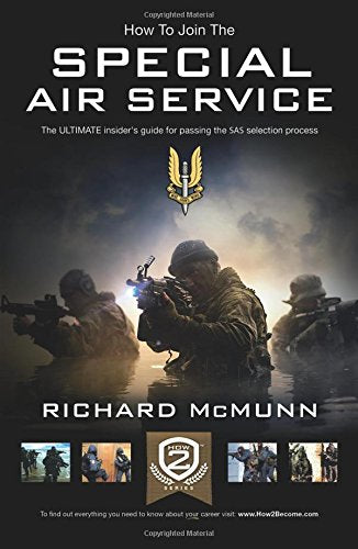 How to Join the Special Air Service: The ULTIMATE insider's guide for passing the SAS selection process (How2become Series)