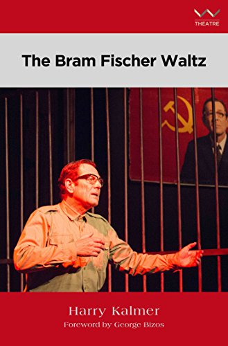 Bram Fischer Waltz, the : A Play