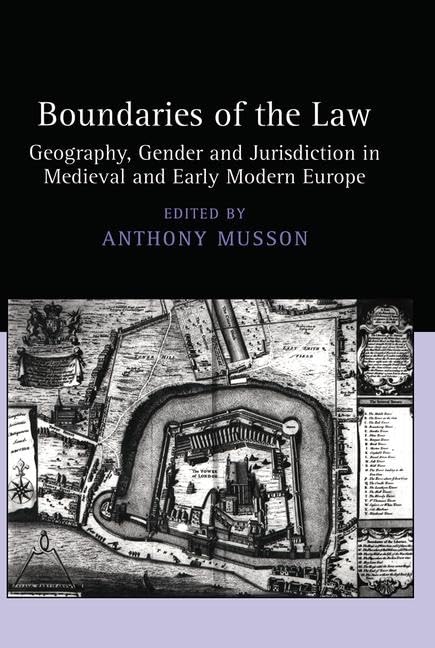 Boundaries of the Law : Geography, Gender and Jurisdiction in Medieval and Early Modern Europe
