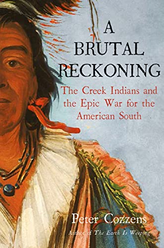 A Brutal Reckoning : The Creek Indians and the Epic War for the American South