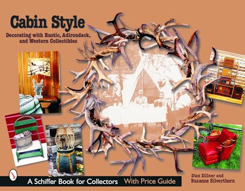 Cabin Style: Decorating with Rustic, Adirondack, and Western Collectibles