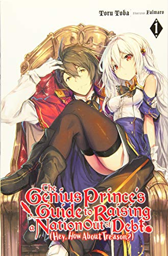 The Genius Prince's Guide to Raising a Nation Out of Debt (Hey, How About Treason?), Vol. 1 LN
