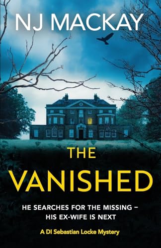 The Vanished : An unputdownable, chilling crime thriller with plenty of twists to keep you guessing