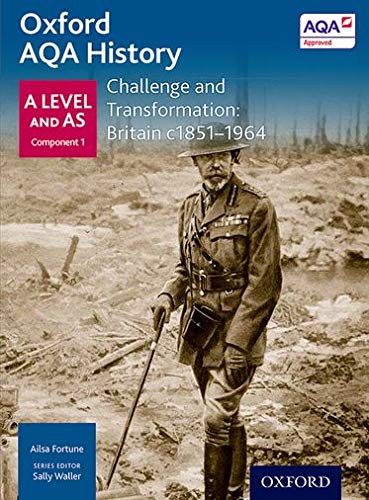 Oxford AQA History for A Level: Challenge and Transformation: Britain c1851-1964 (Oxford A Level History for AQA)