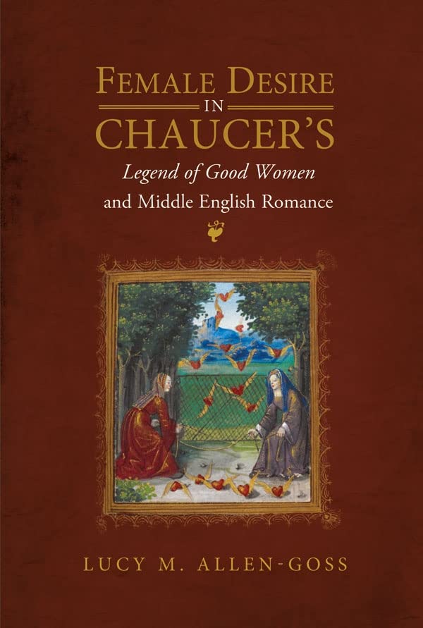 Female Desire in Chaucers Legend of Good Women and Middle English Romance