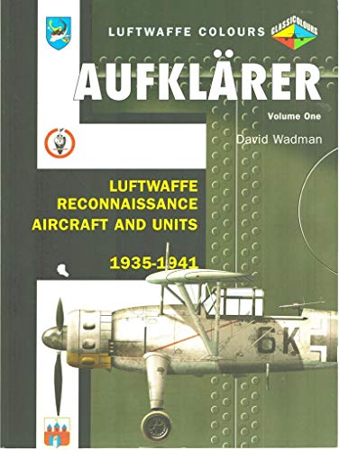 Aufklarer: v. 1: Luftwaffe Reconnaissance Aircraft and Units 1935-1941