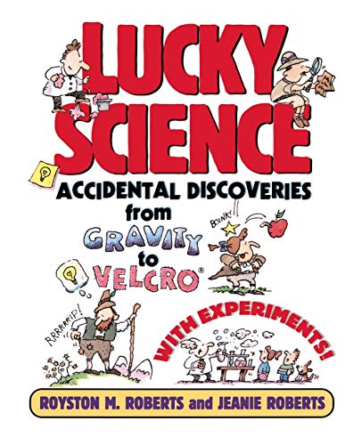 Lucky Science: Accidental Discoveries From Gravity to Velcro