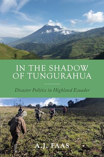 In the Shadow of Tungurahua: Disaster Politics in Highland Ecuador