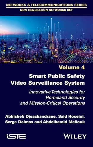 Smart Public Safety Video Surveillance System : Innovative Technologies for Homeland Security and Mission-Critical Operations