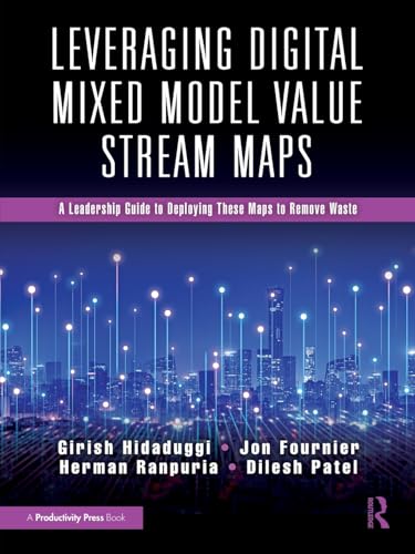 Leveraging Digital Mixed Model Value Stream Maps : A Leadership Guide to Deploying These Maps to Remove Waste