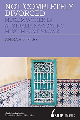 Not 'Completely' Divorced : Muslim Women in Australia Navigating Muslim Family Laws
