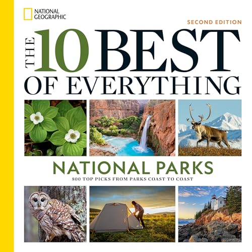 The 10 Best of Everything National Parks, 2nd Edition : 800 Top Picks From Parks Coast to Coast