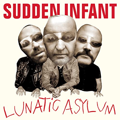 CD cover for "Lunatic Asylum" by Sudden Infant, featuring three distorted faces.