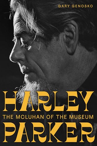 Harley Parker : The McLuhan of the Museum
