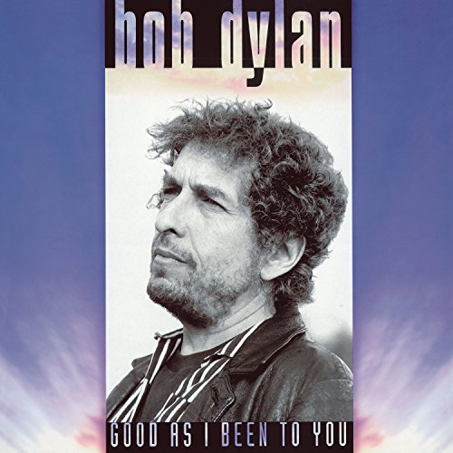 Bob Dylan album cover, "Good As I Been To You," with portrait.