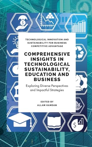 Comprehensive Insights in Technological Sustainability, Education and Business