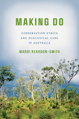 Making Do : Conservation Ethics and Ecological Care in Australia