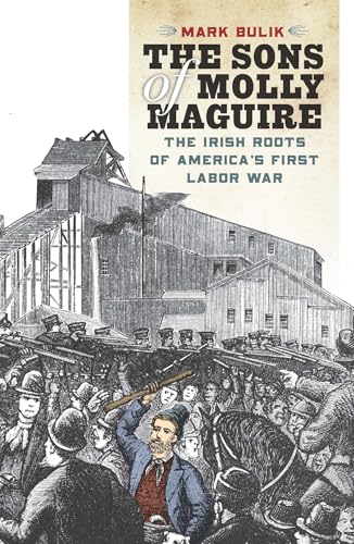 The Sons of Molly Maguire: The Irish Roots of Americas First Labor War
