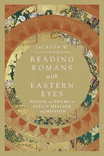 Reading Romans with Eastern Eyes: Honor and Shame in Paul's Message and Mission