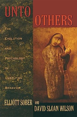 Unto Others : The Evolution and Psychology of Unselfish Behavior