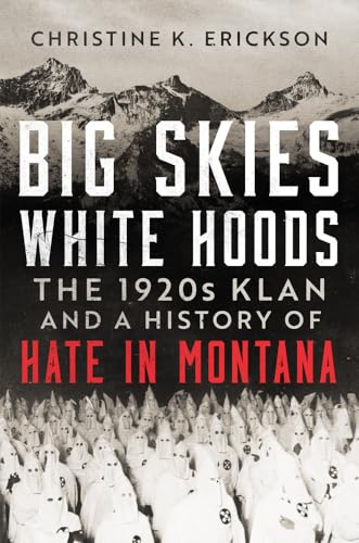 Big Skies, White Hoods : The 1920s Klan and a History of Hate in Montana