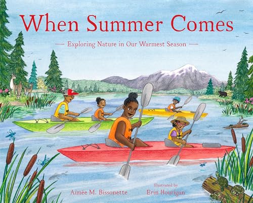 When Summer Comes : Exploring Nature in Our Warmest Season
