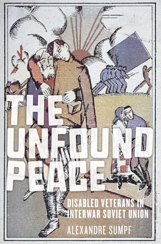 The Unfound Peace : Disabled Veterans in Interwar Soviet Union