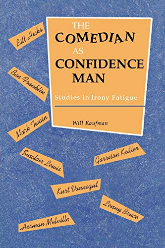 Comedian as Confidence Man: Studies in Irony Fatigue (Humor in Life and Letters Series)